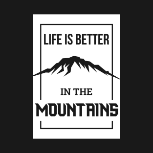 life is better in the mountains T-Shirt