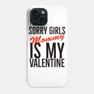 Sorry girls mommy is my valentine Phone Case