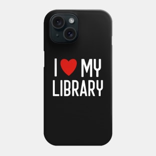 I Love My Library For Book Lovers Librarian Gifts Phone Case