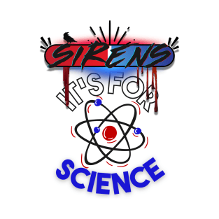 The Sirens Podcast quote "It's For Science" T-Shirt