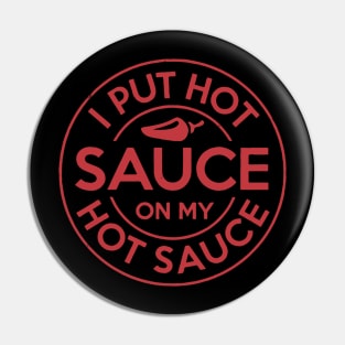 I Put Hot Sauce On My Hot Sauce Pin