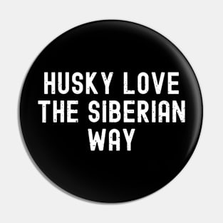 Husky Love The Siberian Way Pin