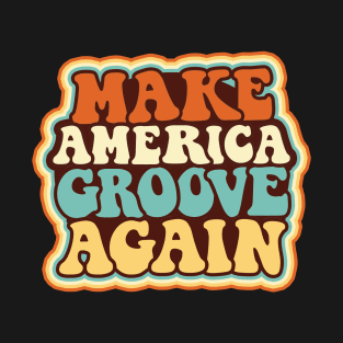 Make America Groove Again T Shirt 1970s Disco Dancers T-Shirt