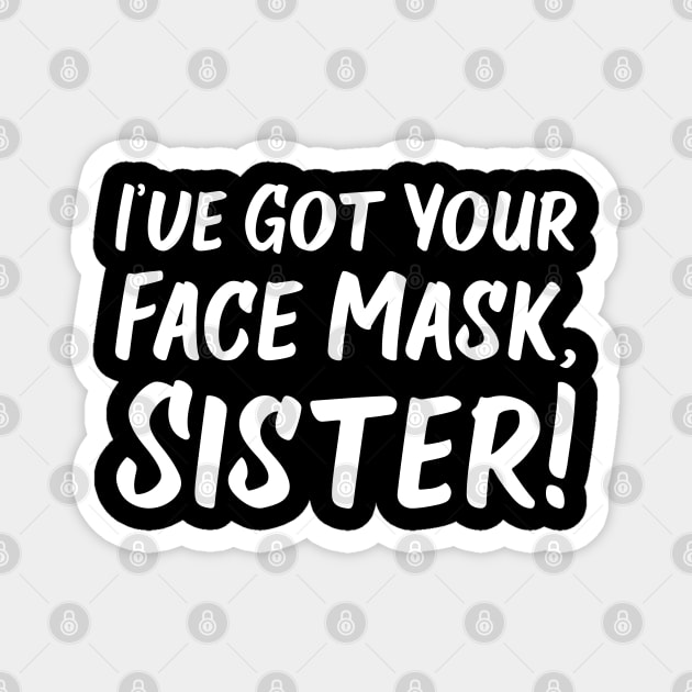 I've Got Your Face Mask, Sister! | Quotes Magnet by Wintre2