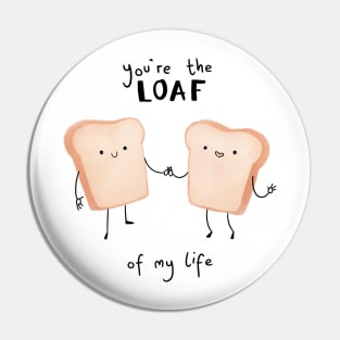 Loaf Of My Life Pin