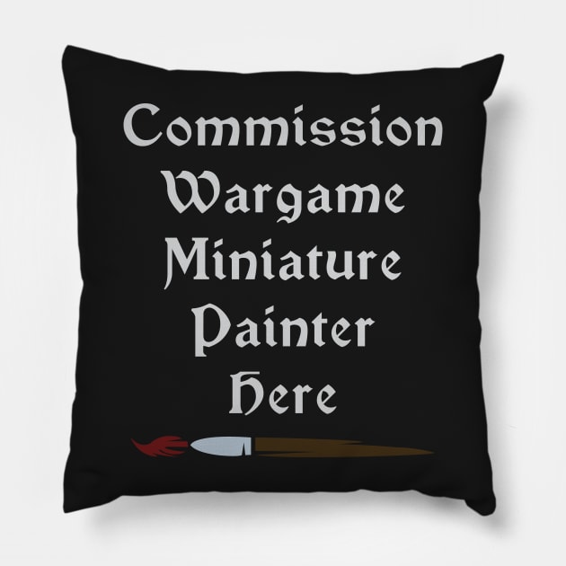 Commission Wargame Miniature Painter Here Pillow by SolarCross