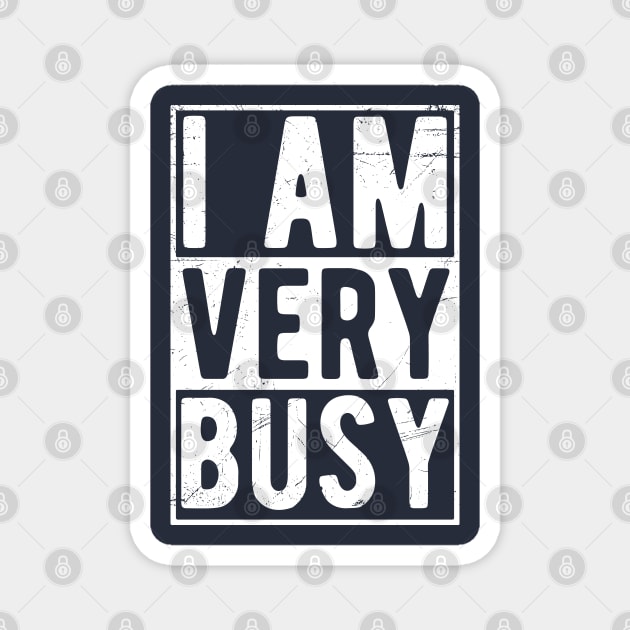 I am a Very Busy Sarcastic Novelty Magnet by Gaming champion