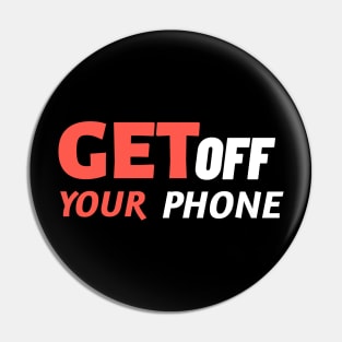 Get Off Your Phone - Sarcastic Quote Pin