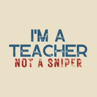 I'm A Teacher Not A Sniper T-Shirt