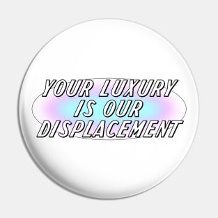 Your Luxury Is Our Displacement - Gentrification Pin