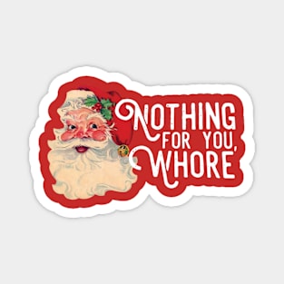 Nothing For You Whore Funny Santa Claus Christmas Magnet