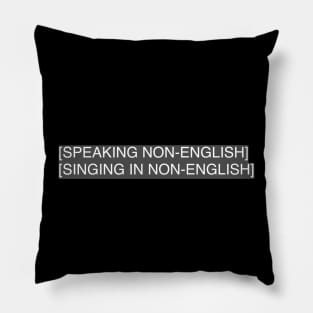 SPEAKING NON-ENGLISH / SINGING IN NON-ENGLISH Pillow