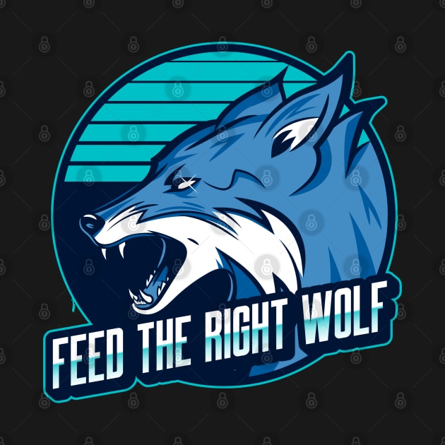 Feed the right wolf by Wolf Clothing Co