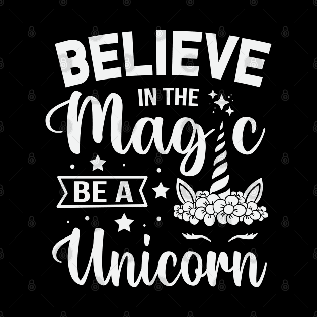 Believe In The Magic, Be A Unicorn by ryanjaycruz