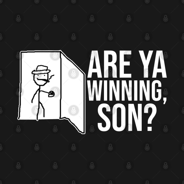 Are Ya Winning, Son? by artsylab