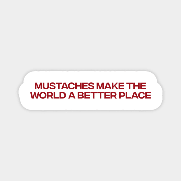 Mustaches Make the World a Better Place T-Shirt, Funny Y2K Shirt, Gen Z Meme Tee, Trendy Graphic Tee, Y2K Aesthetic Magnet by Y2KSZN