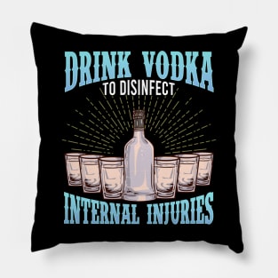 Drink Vodka To Disinfect Internal Injuries Vodka Sayings Tee Pillow