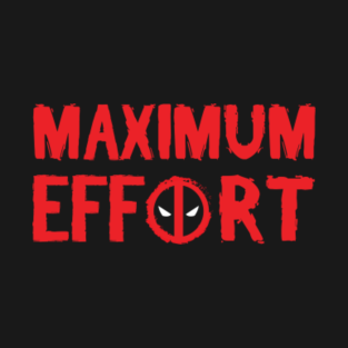 Maximum Effort T Shirts Teepublic