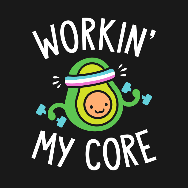 Workin My Core by brogressproject