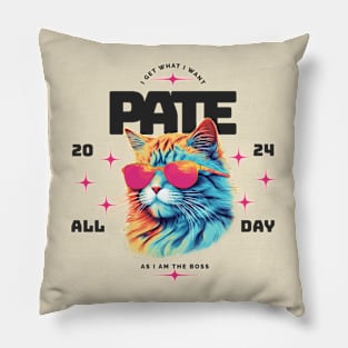 I get what I want. Pate All Day 2024 Pillow