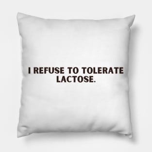 i refuse to tolerate lactose Pillow