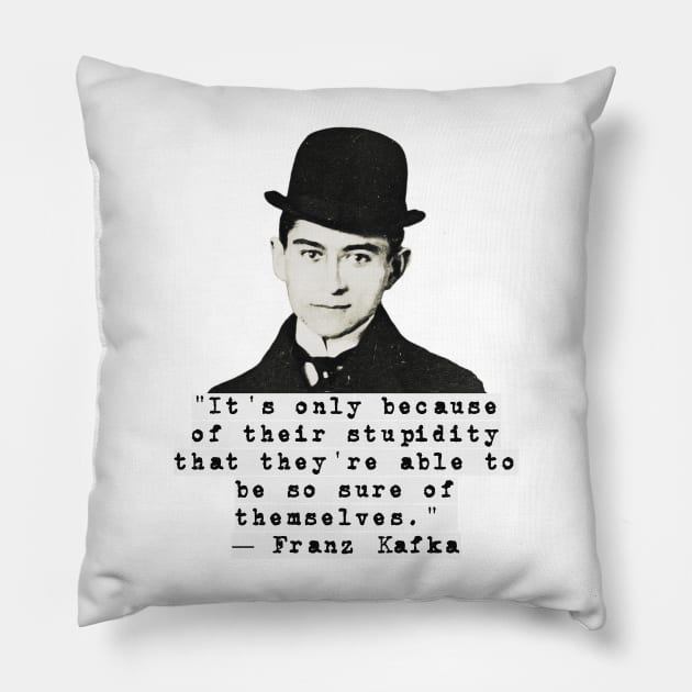 Franz Kafka Stupidity Quote Pillow by reesea