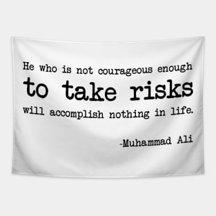 Muhammad Ali - He who is not courageous enough to take risks will accomplish nothing in life Tapestry