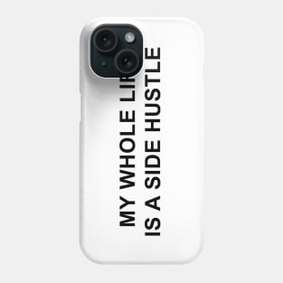 My Whole Life is a Side Hustle Phone Case