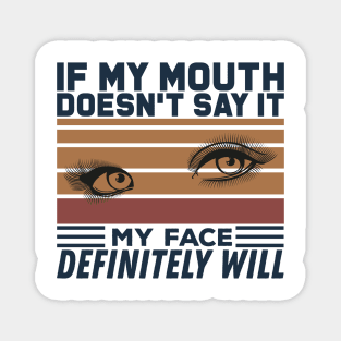 If My Mouth Doesn't Say It My Face Definitely Will - Funny Summer Sayings Quotes Sarcastic Gift Magnet