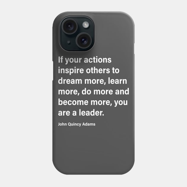If Your Actions...You Are A Leader Phone Case by DubyaTee