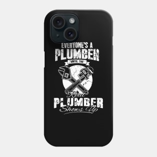 Everyone's a plumber until the real plumber shows up Phone Case