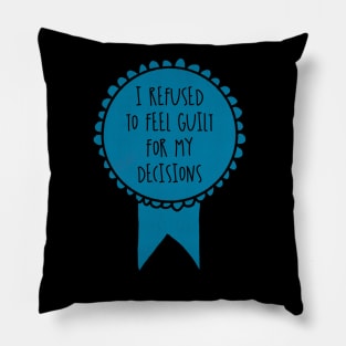 I Refused to Feel Guilt for My Decisions / Awards Pillow