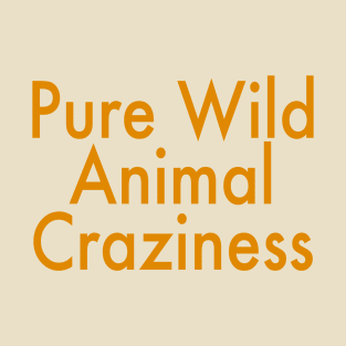 Pure Wild Animal Craziness T-Shirt