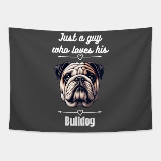 Just a guy who loves his Bulldog, white text Tapestry