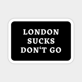London Sucks Don't Go Magnet