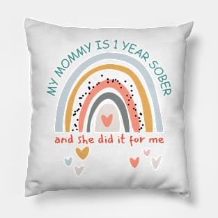 My Mommy Is One Year Sober And She Did It For Me Pillow