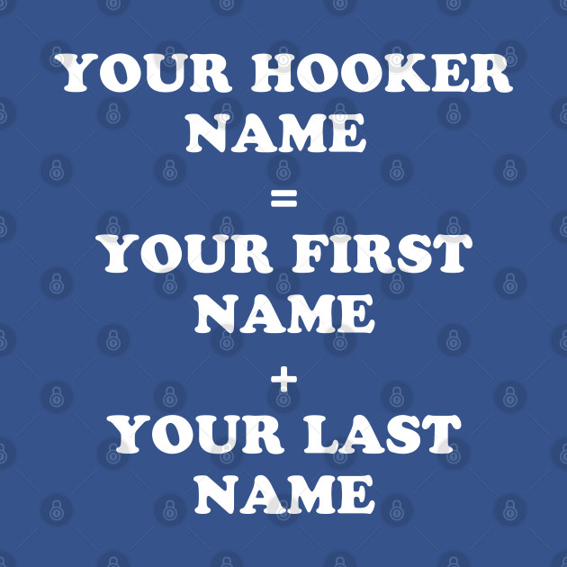 Disover Your Hooker Name - Sarcastic Gag Gift - Sarcastic Gag Gift - T-Shirt