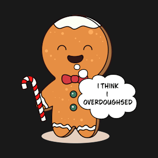 I Think I Overdoughsed Family Matching Christmas Pajama Gingerbread Costume Gift T-Shirt