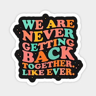 We Are Never Getting Back Together Like Ever. Graphic Magnet