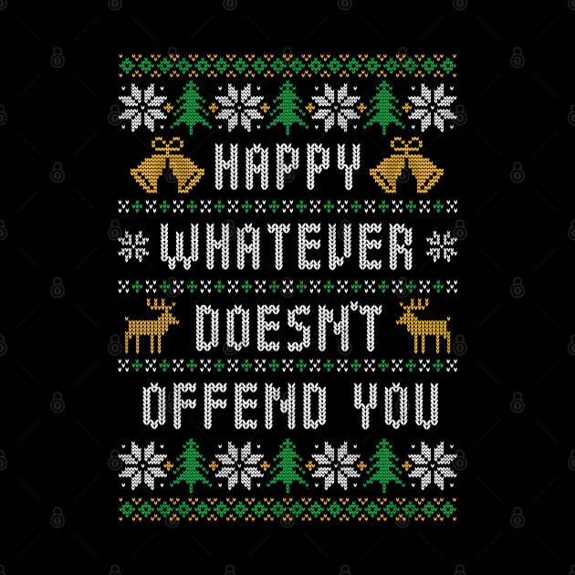 Happy Whatever Doesn't Offend You - Funny Ugly Christmas Sweater by TwistedCharm