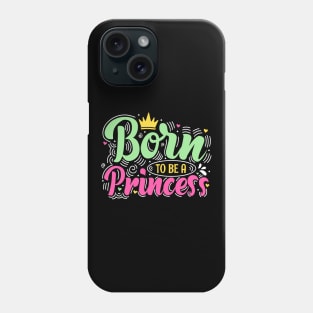 Born To Be A Princess Girls Female Empowerment Fun Phone Case