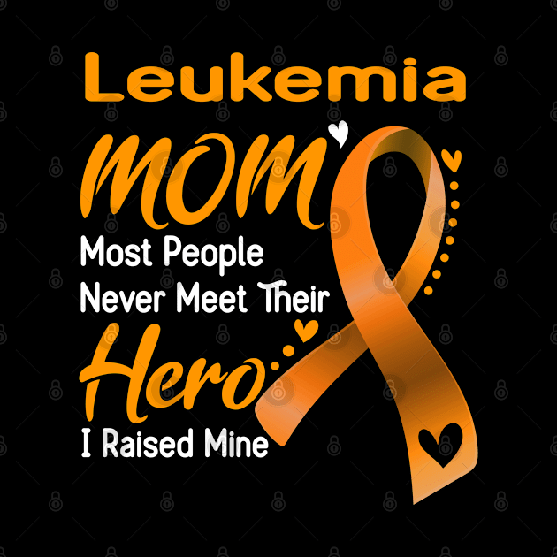 Leukemia MOM Most People Never Meet Their Hero I Raised Mine Support Leukemia Awareness Gifts by ThePassion99