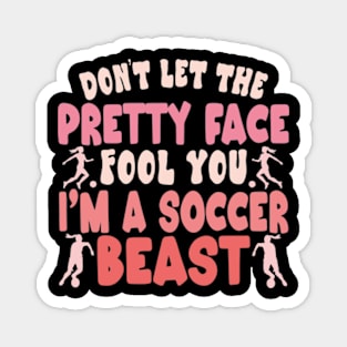 Don't Let The Pretty Face Fool You Women Girls Soccer Magnet