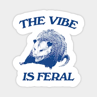 Possum The Vibe is Feral shirt, Funny Possum Meme Magnet