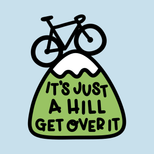 It's Just A Hill Get Over It Cycling T-Shirt