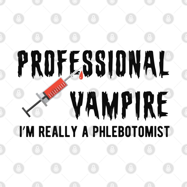 Phlebotomist - Professional Vampire I'm really a phlebotomist by KC Happy Shop