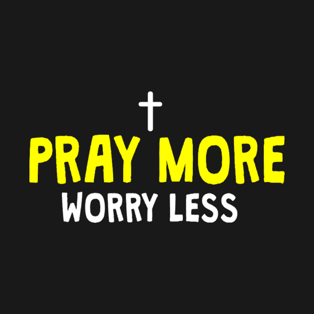 pray more worry less by happieeagle