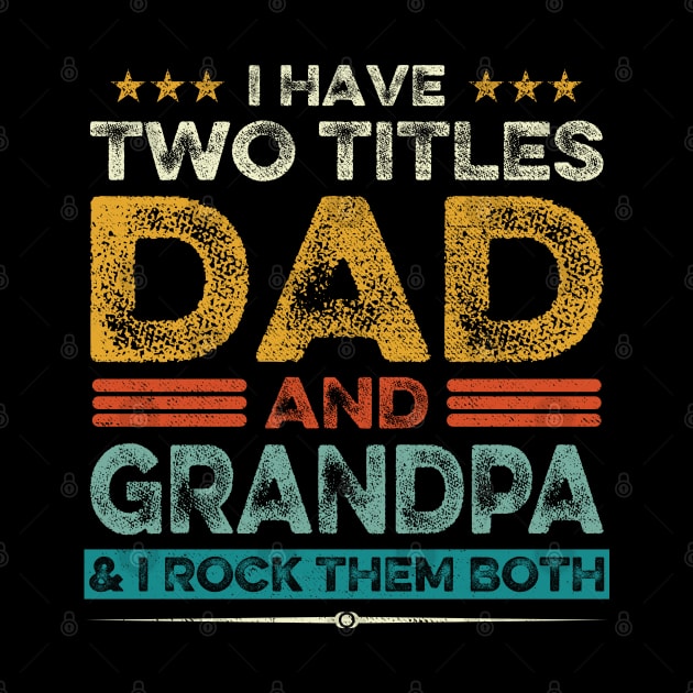 I Have Two Titles Dad And Grandpa Father's Day Gift by DragonTees