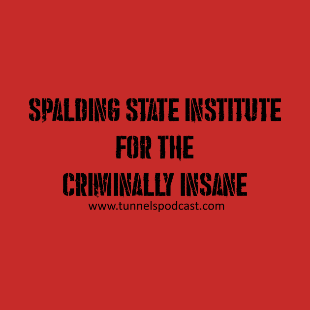 Spalding State Institute for the Criminally Insane by Tunnels Podcast