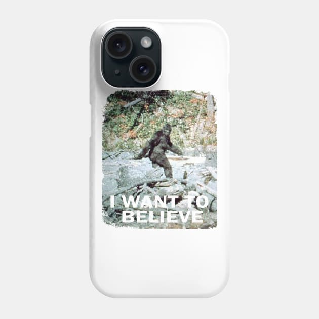 I Want To Believe In Bigfoot Phone Case by Spaghetees